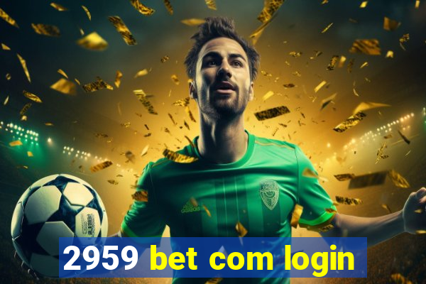 2959 bet com login